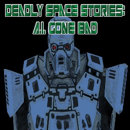 Deadly Space Stories AI Gone Bad
